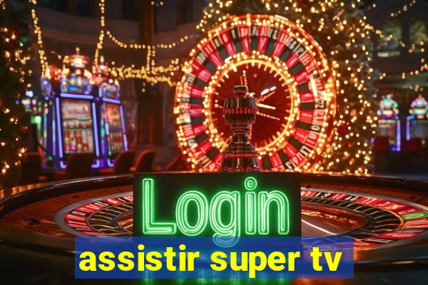 assistir super tv